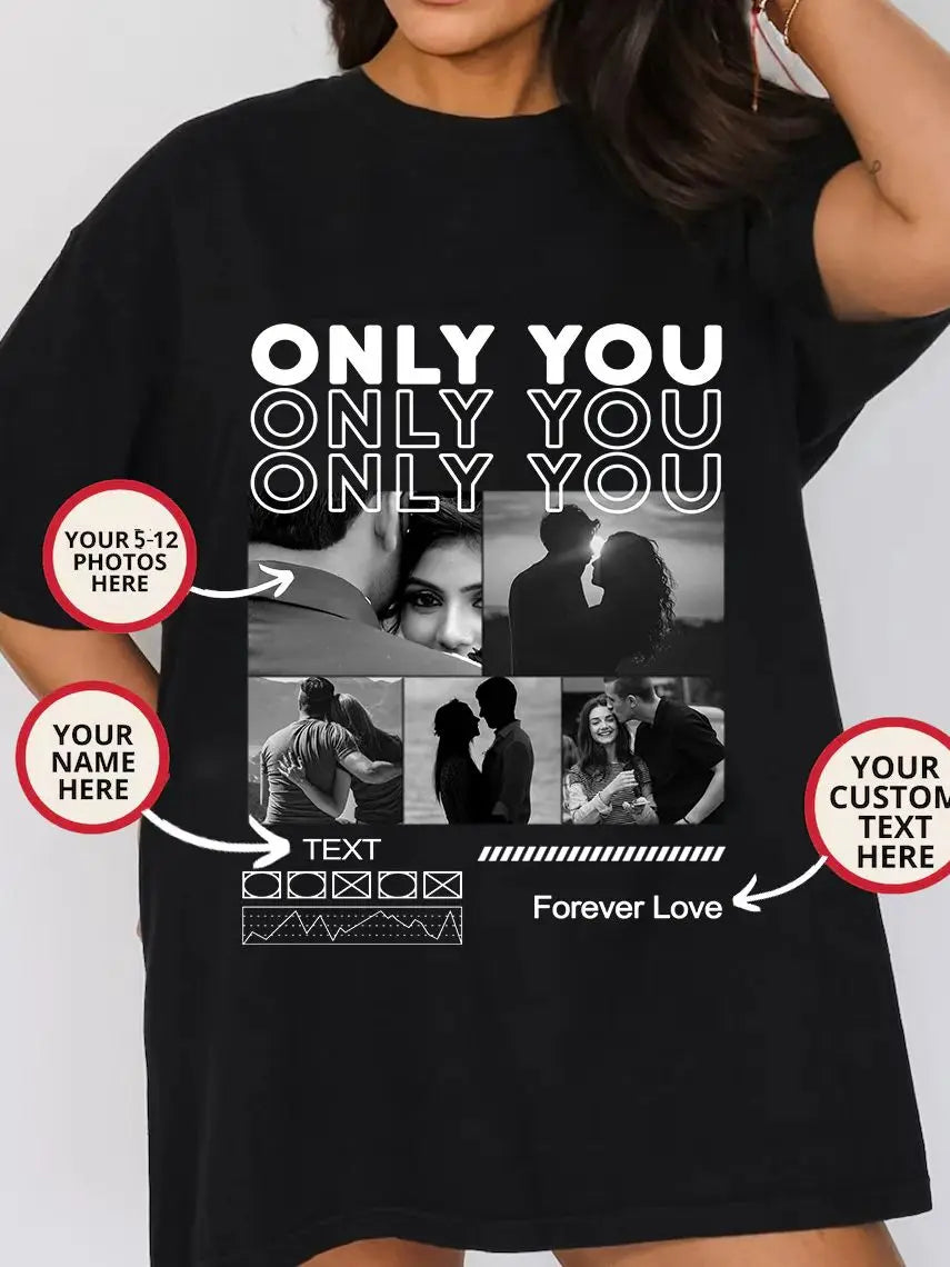 Customize your template ONLY YOU Girlfriend Editable design for t shirts Unique gift my boy with photos